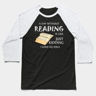 A day without reading is like Baseball T-Shirt